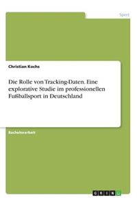 Rolle von Tracking-Daten. Eine explorative Studie im professionellen Fußballsport in Deutschland
