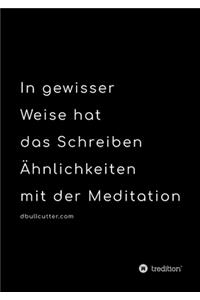 In gewisser Weise hat das Schreiben Ähnlichkeiten mit der Meditation - BLACK & WHITE