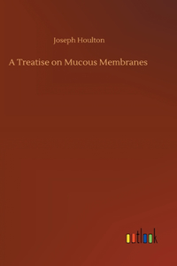 Treatise on Mucous Membranes