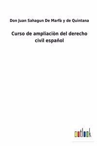 Curso de ampliaciòn del derecho civil español