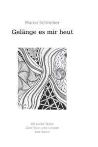 Gelänge es mir heut