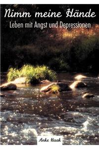 Nimm meine Hände - Leben mit Angst und Depressionen
