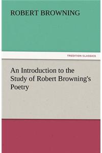 Introduction to the Study of Robert Browning's Poetry