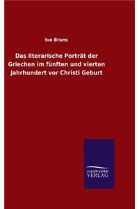 Das literarische Porträt der Griechen im fünften und vierten Jahrhundert vor Christi Geburt