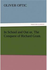 In School and Out or, The Conquest of Richard Grant.