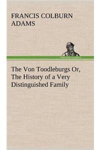 Von Toodleburgs Or, The History of a Very Distinguished Family