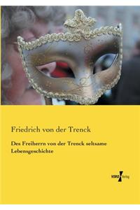 Des Freiherrn von der Trenck seltsame Lebensgeschichte