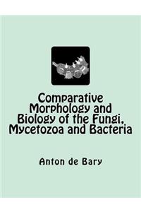 Comparative Morphology and Biology of the Fungi, Mycetozoa and Bacteria