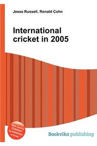 International Cricket in 2005