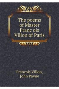 The poems of Master François Villon of Paris