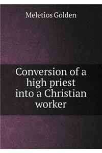 Conversion of a High Priest Into a Christian Worker