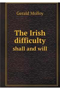 The Irish Difficulty Shall and Will