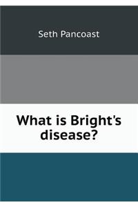 What is Bright's disease?