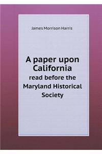 A paper upon California read before the Maryland Historical Society