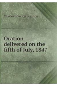 Oration Delivered on the Fifth of July, 1847