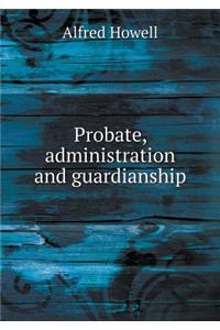 Probate, Administration and Guardianship