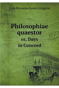 Philosophiae Quaestor Or, Days in Concord