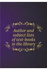 Author and Subject Lists of Text-Books in the Library