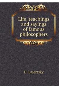Life, teachings and sayings of famous philosophers
