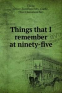 Things that I remember at ninety-five