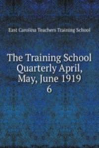 Training School Quarterly April, May, June 1919