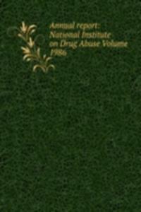 Annual report: National Institute on Drug Abuse Volume 1986