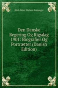 Den Danske Regering Og Rigsdag 1901: Biografier Og Portraetter (Danish Edition)