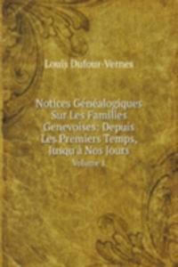 Notices Genealogiques Sur Les Familles Genevoises: Depuis Les Premiers Temps, Jusqu'a Nos Jours
