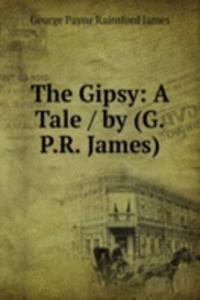 Gipsy: A Tale / by (G.P.R. James)