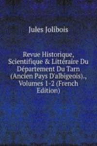 Revue Historique, Scientifique & Litteraire Du Departement Du Tarn (Ancien Pays D'albigeois)., Volumes 1-2 (French Edition)