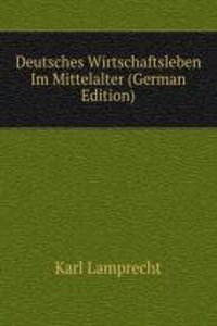 Deutsches Wirtschaftsleben Im Mittelalter (German Edition)