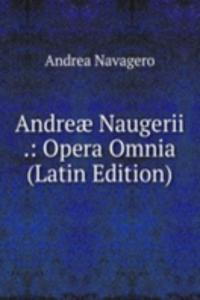 Andreae Naugerii .: Opera Omnia (Latin Edition)