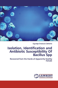 Isolation, Identification and Antibiotic Susceptibility OfBacillus Spp