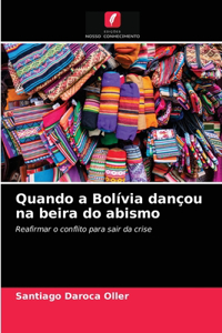 Quando a Bolívia dançou na beira do abismo