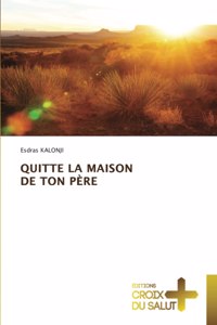 Quitte La Maison de Ton Père
