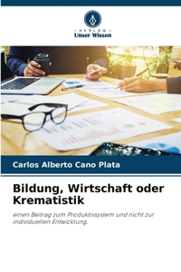 Bildung, Wirtschaft oder Krematistik