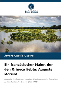 Ein französischer Maler, der den Orinoco liebte