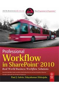 Professional Workflow In Sharepoint 2010: Real World Business Workflow Solutions