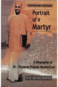 Portrait Of A Martyr: Biography Of Dr. Shyama Prasad Mookerji