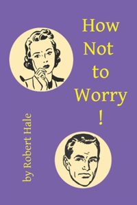 How Not to Worry!