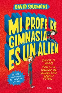 Mi profe de gimnasia es un alien (Spanish Edition)
