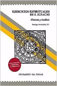 Ejercicios Espirituales de S. Ignacio: Historia y analisis