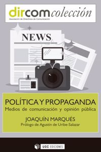 Politica y propaganda: Medios de comunicacion y opinion publica