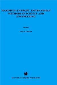 Maximum-Entropy and Bayesian Methods in Science and Engineering