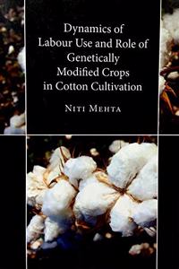 Dynamics of Labour Use and Role of Genetically Modified Crops in Cotton Cultivation