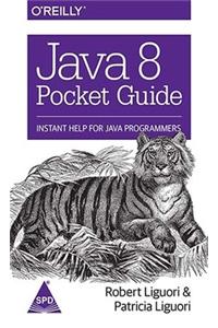 Java 8 Pocket Guide: Instant Help For Java Programmers