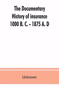 documentary history of insurance, 1000 B. C. - 1875 A. D