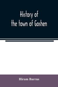 History of the town of Goshen, Hampshire County, Massachusetts, from its first settlement in 1761 to 1881, with family sketches