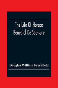 Life Of Horace Benedict De Saussure