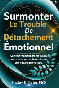 Surmonter Le Trouble De Détachement Émotionnel